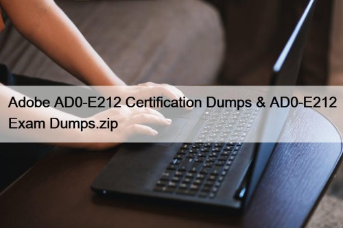 Adobe AD0-E212 Certification Dumps & AD0-E212 Exam Dumps.zip