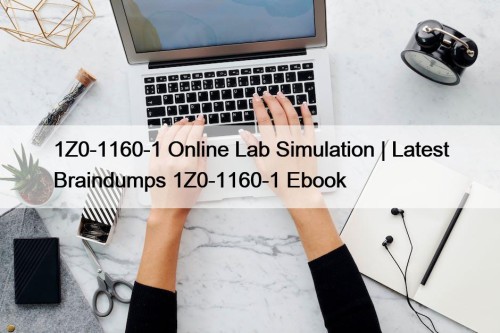 1Z0-1160-1 Online Lab Simulation | Latest Braindumps 1Z0-1160-1 ...